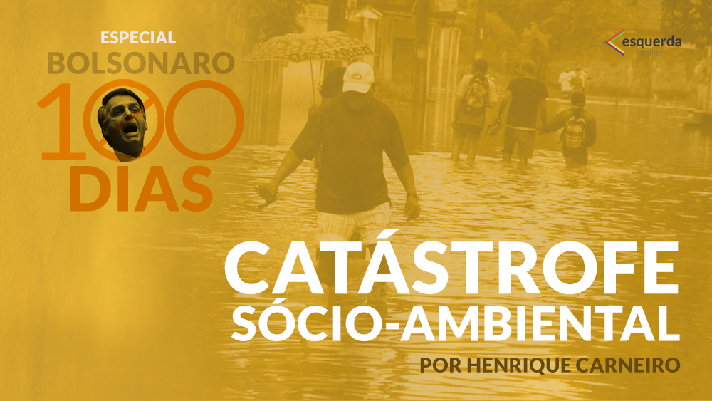100 dias de governo Bolsonaro e a catástrofe sócio-ambiental