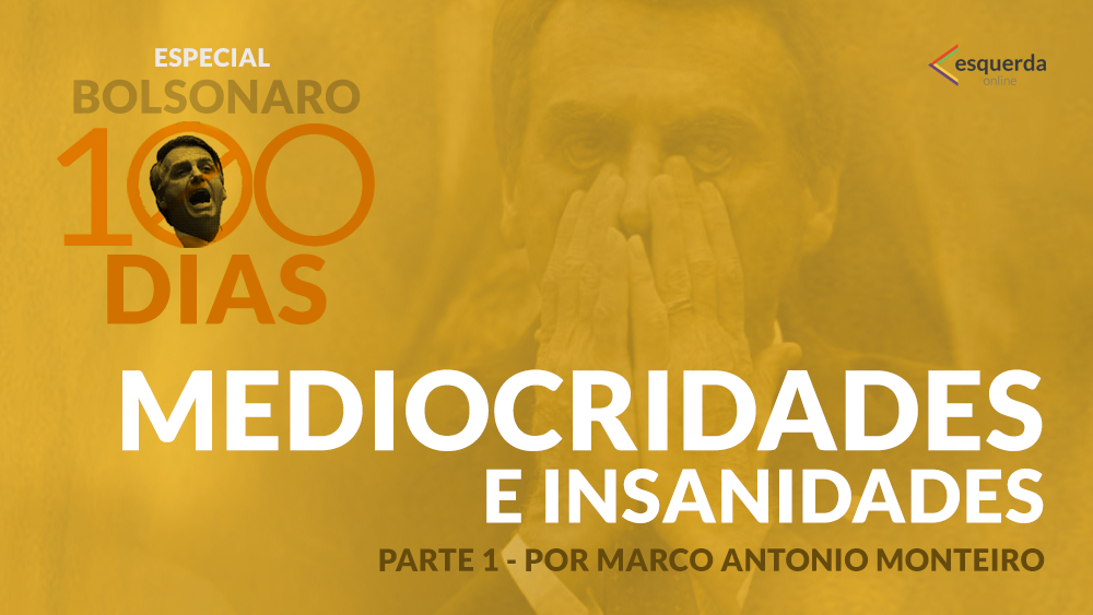 Cem Dias de (Des) Governo de Mediocridades e Insanidades – Parte 1