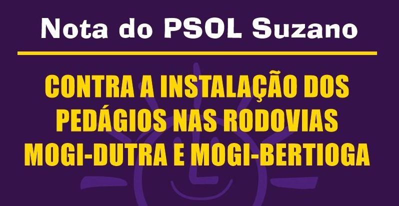 PSOL Suzano lança nota contra pedágios nas rodovias Mogi-Dutra e Mogi-Bertioga