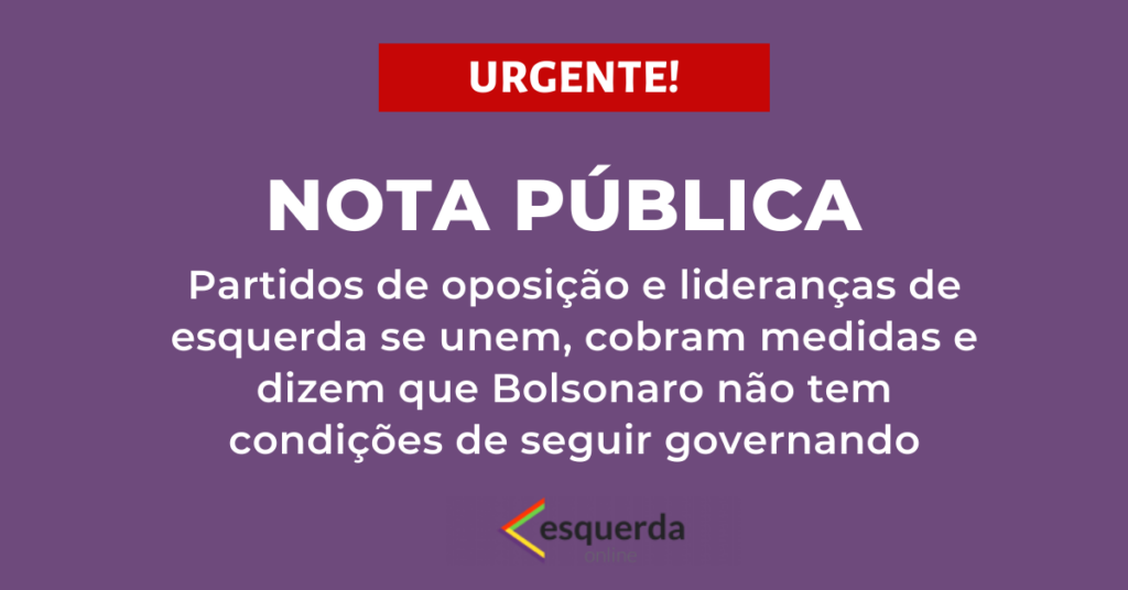 Partidos e lideranças de oposição: “O Brasil não pode ser destruído por Bolsonaro”