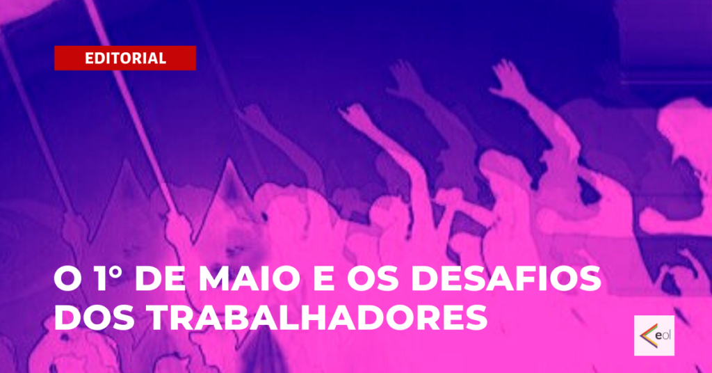 O 1° de maio e os desafios dos trabalhadores