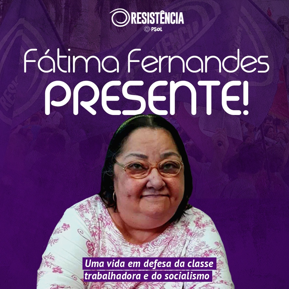 A Resistência/PSOL está de luto. Fátima Fernandes, presente!
