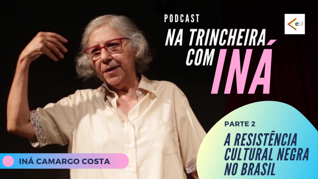 Segunda parte do podcast com Iná Camargo Costa analisa resistência cultural negra no Brasil