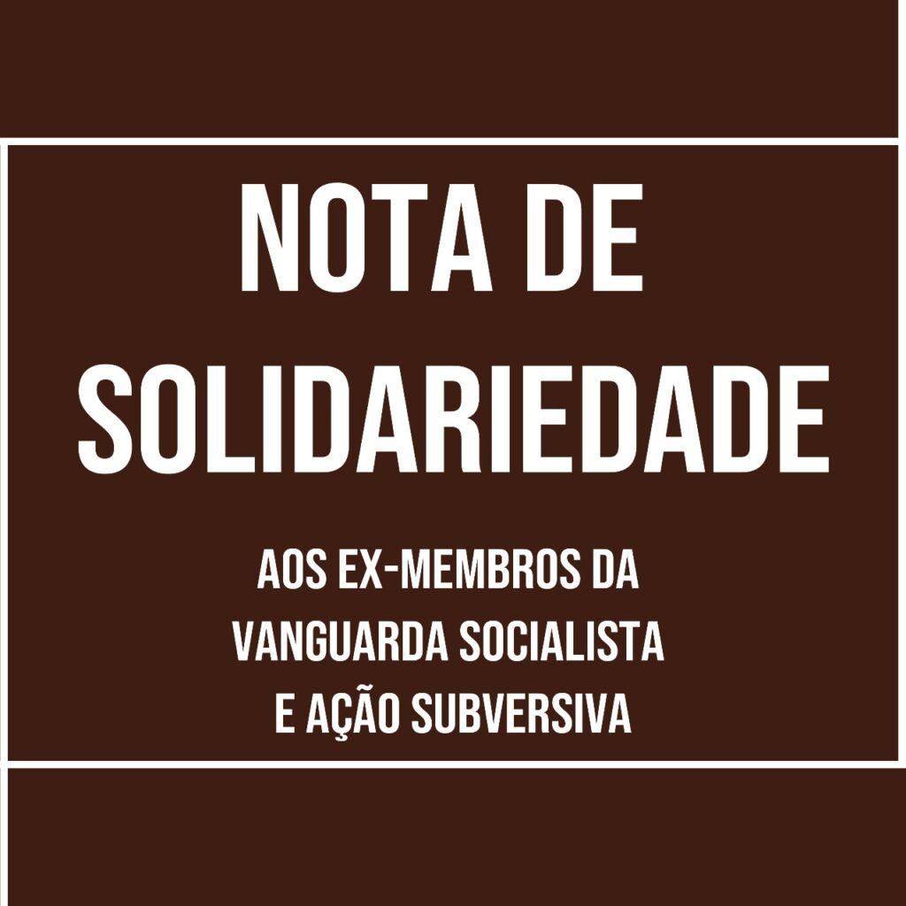 Nota de solidariedade aos ex-membros da Vanguarda Socialista – Ação Subversiva, de São Paulo