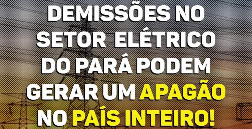 Todo apoio à luta dos eletricitários contra demissões na Eletrobras Eletronorte