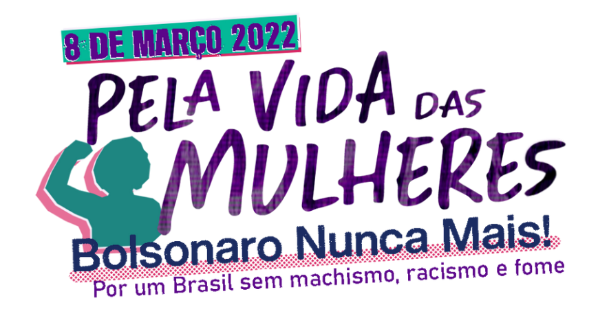 #8M pela vida das mulheres: Bolsonaro nunca mais! Por um Brasil sem machismo, racismo e fome