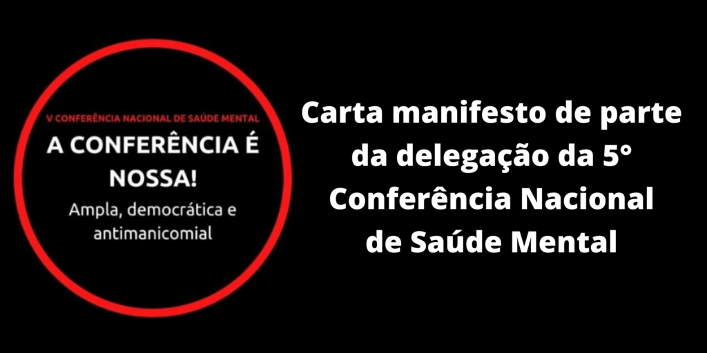 Carta Manifesto de parte da Delegação da 5a. Conferência Nacional de Saúde Mental (5a. CNSM)