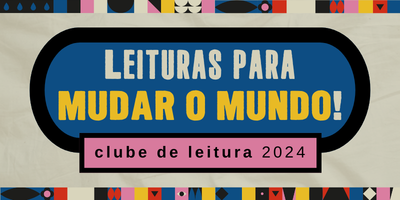 Clube da Leitura 2024 | Leituras para mudar o mundo!