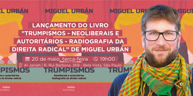 Miguel Urbán Crespo chega no Brasil no dia 20 de maio para o lançamento de seu livro “Trumpismos: neoliberais e autoritários – radiografia da direita radical”